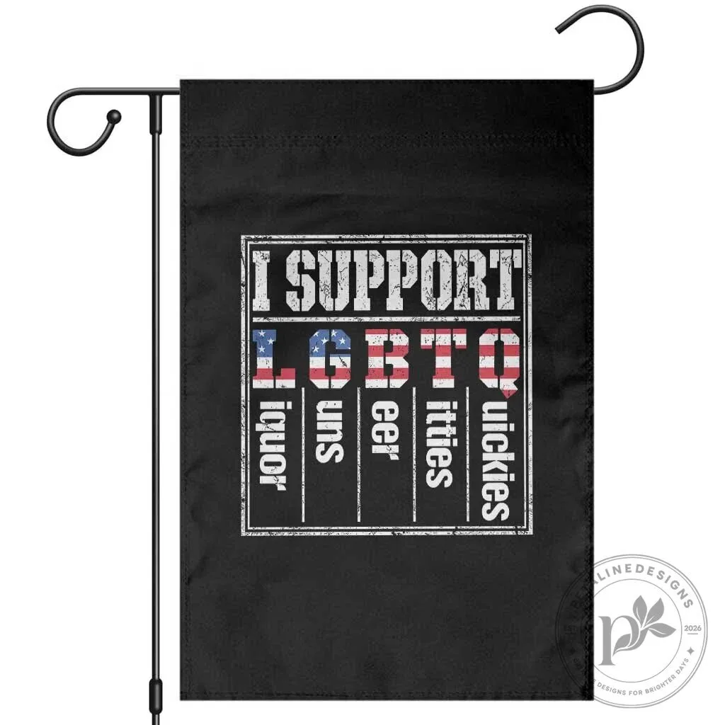 I Support LGBTQ Liquor Guns Beer Titties Quickies Funny Garden Flag